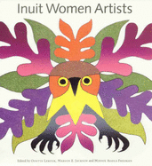 Inuit Women Artists - Leroux, Odette (Editor), and Jackson, Marion E. (Editor), and Freeman, Minnie Aodla (Editor)