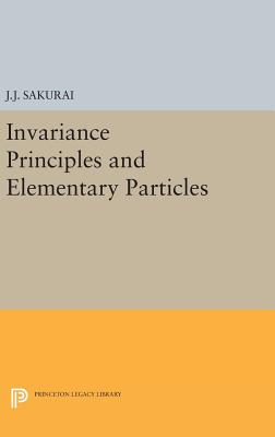 Invariance Principles and Elementary Particles - Sakurai, Jun John