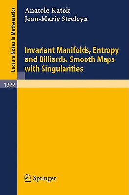 Invariant Manifolds, Entropy and Billiards. Smooth Maps with Singularities - Ledrappier, Francois, and Katok, Anatole, and Przytycki, Feliks