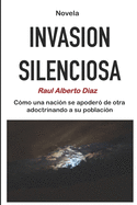 Invasin Silenciosa: Como una nacin se apoder de otra adoctrinando a su poblacin