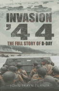 Invasion 1944: The Full Story of D-Day