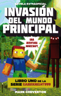 Invasion del Mundo Principal. Minecraft Libro 1