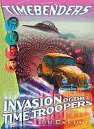 Invasion of the Time Troopers - Denney, James D, and Denney, Jim, and Thomas Nelson Publishers