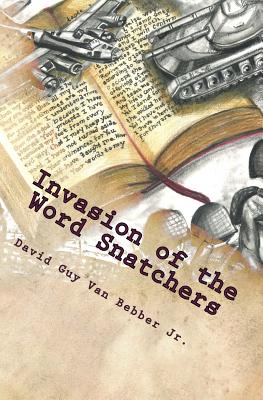 Invasion of the Word Snatchers: How the Mormons, Jehovah's Witnesses, and the Freemasons Steal the Language of Christianity - Van Bebber Jr, MR David Guy