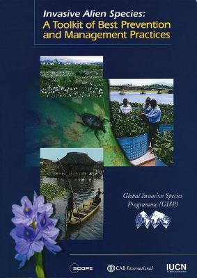 Invasive Alien Species: A Toolkit of Best Prevention and Management Practices - Wittenberg, Rdiger (Editor), and Cock, Matthew J W (Editor)