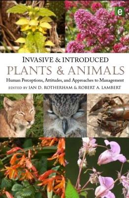 Invasive and Introduced Plants and Animals: Human Perceptions, Attitudes and Approaches to Management - Rotherham, Ian D, Professor (Editor), and Lambert, Robert A (Editor)