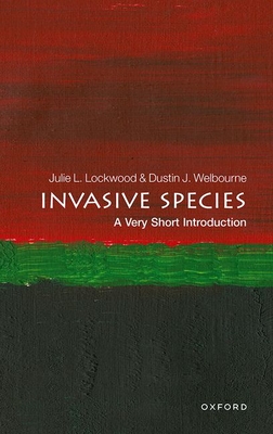 Invasive Species: A Very Short Introduction - Lockwood, Julie, and Welbourne, Dustin J