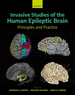 Invasive Studies of the Human Epileptic Brain: Principles and Practice - Lhatoo, Samden D. (Editor), and Kahane, Philippe (Editor), and Lders, Hans O. (Editor)