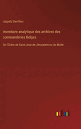 Inventaire analytique des archives des commanderies Belges: De l'Ordre de Saint-Jean de Jrusalem ou de Malte