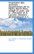 Inventaire Des Archives Dauphinoises de M. Henry Morin-Pons, R?dig? Et Publ. Par U. Chevalier Et a