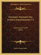 Inventaire-Sommaire Des Archives Departmentales V1: Anterieures A 1790 (1865)