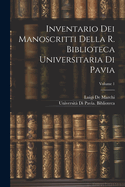 Inventario Dei Manoscritti Della R. Biblioteca Universitaria Di Pavia; Volume 1