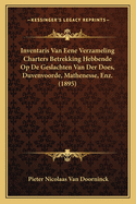 Inventaris Van Eene Verzameling Charters Betrekking Hebbende Op de Geslachten Van Der Does, Duvenvoorde, Mathenesse, Enz. (1895)