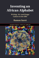 Inventing an African Alphabet: Writing, Art, and Kongo Culture in the Drc