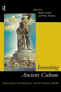 Inventing Ancient Culture: Historicism, Periodization and the Ancient World