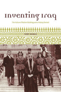 Inventing Iraq: The Failure of Nation Building and a History Denied