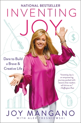 Inventing Joy: Dare to Build a Brave & Creative Life - Mangano, Joy, and Tresniowski, Alex