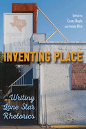 Inventing Place: Writing Lone Star Rhetorics
