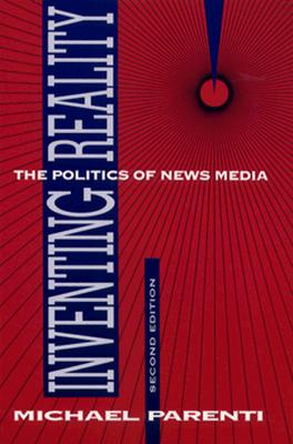 Inventing Reality: The Politics of News Media - Parenti, Michael