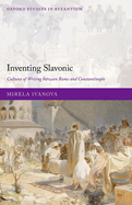 Inventing Slavonic: Cultures of Writing Between Rome and Constantinople