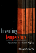 Inventing Temperature: Measurement and Scientific Progress