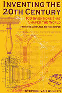Inventing the 20th Century: 100 Inventions That Shaped the World from the Airplane to the Zipper