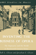 Inventing the Business of Opera: The Impresario and His World in Seventeenth Century Venice