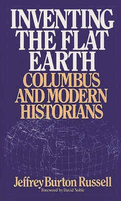 Inventing the Flat Earth: Columbus and Modern Historians - Russell, Jeffrey Burton