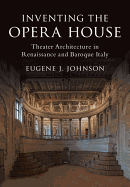 Inventing the Opera House: Theater Architecture in Renaissance and Baroque Italy