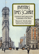 Inventing Times Square: Commerce and Culture at the Crossroads of the World