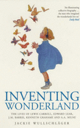 Inventing Wonderland: The Lives and Fantasies of Lewis Carroll, Edward Lear, J.M.Barrie, Kenneth Grahame and A.A.Milne - Wullschlager, Jackie