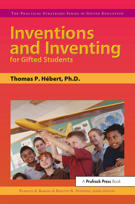 Inventions and Inventing for Gifted Students - Karnes, Frances, and Hebert, Thomas Paul, and Stephens, Kristen