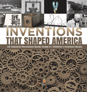 Inventions That Shaped America US Industrial Revolution Books Grade 6 Children's Inventors Books