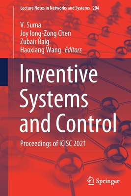 Inventive Systems and Control: Proceedings of Icisc 2021 - Suma, V (Editor), and Chen, Joy Iong-Zong (Editor), and Baig, Zubair (Editor)