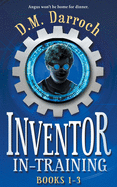 Inventor-in-Training Books 1-3: The Pirate's Booty, The Crystal Lair, Cyborgia (Inventor-in-Training Omnibus)