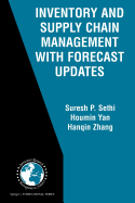 Inventory and Supply Chain Management with Forecast Updates - Luce, Bryan R, and Sethi, Suresh P, and Yan, Houmin