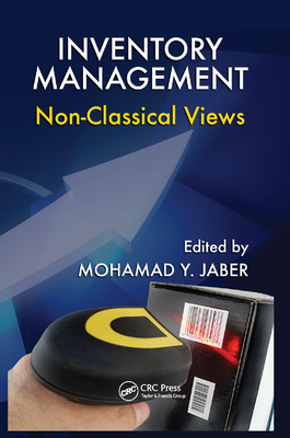 Inventory Management: Non-Classical Views - Jaber, Mohamad Y. (Editor)