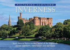 Inverness: Picturing Scotland: Loch Ness to Nairn via the Capital of the Highlands