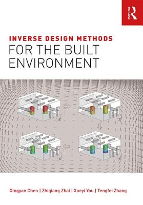 Inverse Design Methods for the Built Environment - Chen, Qingyan, and Zhai, Zhiqiang, and You, Xueyi