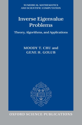 Inverse Eigenvalue Problems: Theory, Algorithms, and Applications - Chu, Moody T, Professor, and Golub, Gene H, Professor