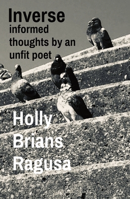 Inverse: informed thoughts by an unfit poet - Holly Brians Ragusa