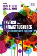 Inverse Infrastructures: Disrupting Networks from Below - Egyedi, Tineke M (Editor), and Mehos, Donna C (Editor)