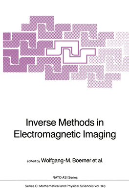 Inverse Methods in Electromagnetic Imaging - Boerner, W.M (Editor), and Brand, Hans (Editor), and Cram, Leonard A. (Editor)