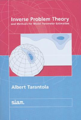 Inverse Problem Theory and Methods for Model Parameter Estimation - Tarantola, Albert