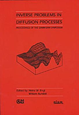 Inverse Problems in Diffusion Processes: Proceedings of the Gamm-Siam Symposium - Engl, Heinz W, and Society for Industrial and Applied Mathematics, and Rundell, William