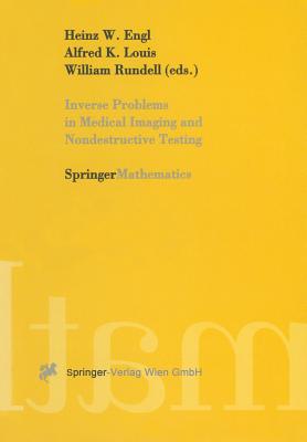 Inverse Problems in Medical Imaging and Nondestructive Testing: Proceedings of the Conference in Oberwolfach, Federal Republic of Germany, February 4-10, 1996 - Engl, Heinz W (Editor), and Louis, Alfred K (Editor), and Rundell, William (Editor)