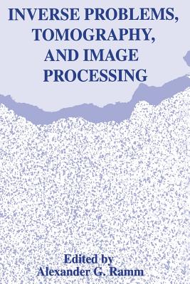 Inverse Problems, Tomography, and Image Processing - Ramm, Alexander G (Editor)
