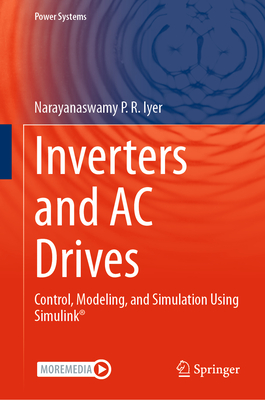Inverters and AC Drives: Control, Modeling, and Simulation Using Simulink - Iyer, Narayanaswamy P.R.