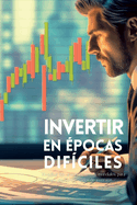 Invertir en pocas difciles: Descifrar los acontecimientos mundiales para navegar por los mercados de inversin