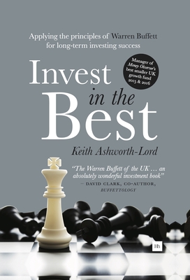 Invest in the Best: Applying the principles of Warren Buffett for long-term investing success - Ashworth-Lord, Keith